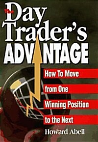 The Day Traders Advantage: How to Move from One Winning Position to the Next (Hardcover)