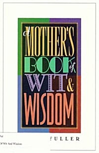 Mothers Book of Wit & Wisdom (Paperback, First Edition)
