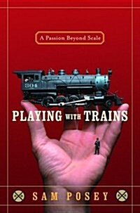 Playing with Trains: A Passion Beyond Scale (Hardcover)