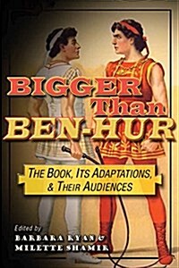 Bigger Than Ben-Hur: The Book, Its Adaptations, and Their Audiences (Paperback)