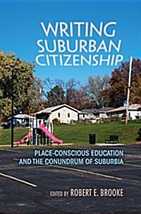 Writing Suburban Citizenship: Place-Conscious Education and the Conundrum of Suburbia (Paperback)
