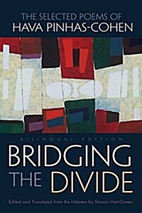 Bridging the Divide: The Selected Poems of Hava Pinhas-Cohen, Bilingual Edition (Hardcover)