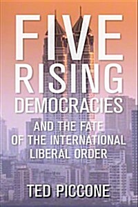 Five Rising Democracies: And the Fate of the International Liberal Order (Paperback)