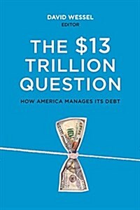 The $13 Trillion Question: Managing the U.S. Governments Debt (Paperback)