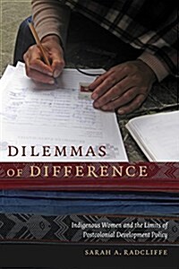 Dilemmas of Difference: Indigenous Women and the Limits of Postcolonial Development Policy (Hardcover)