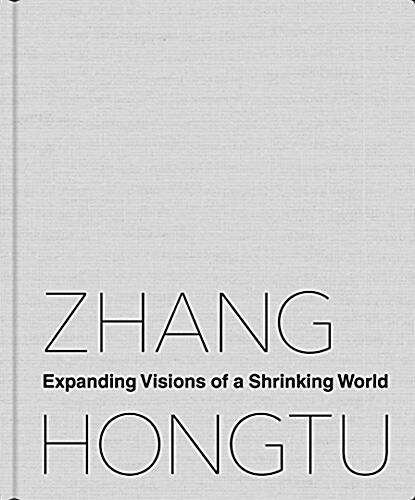 Zhang Hongtu: Expanding Visions of a Shrinking World (Paperback)