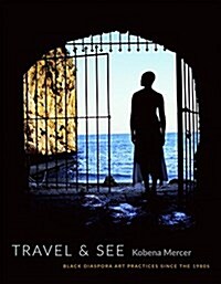 Travel & See: Black Diaspora Art Practices Since the 1980s (Paperback)