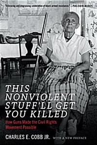 This Nonviolent Stuffll Get You Killed: How Guns Made the Civil Rights Movement Possible (Paperback)