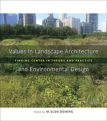 Values in Landscape Architecture and Environmental Design: Finding Center in Theory and Practice (Paperback)