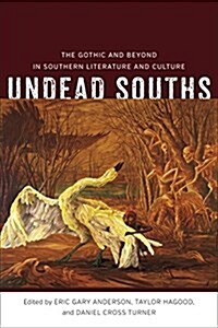 Undead Souths: The Gothic and Beyond in Southern Literature and Culture (Hardcover)