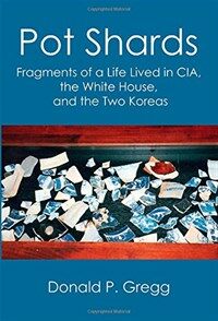 Pot shards : fragments of a life lived in CIA, the White House, and the two Koreas