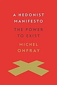 A Hedonist Manifesto: The Power to Exist (Hardcover)