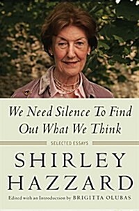 We Need Silence to Find Out What We Think: Selected Essays (Hardcover)