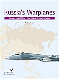 Russias Warplanes, Volume 1: Russia-Made Military Aircraft and Helicopters Today (Paperback)