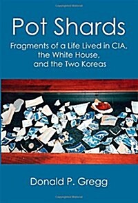 Pot Shards: Fragments of a Life Lived in CIA, the White House, and the Two Koreas (Paperback)