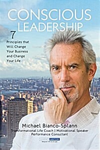 Conscious Leadership: 7 Principles That Will Change Your Business and Change Your Life (Paperback)