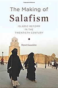 The Making of Salafism: Islamic Reform in the Twentieth Century (Hardcover)