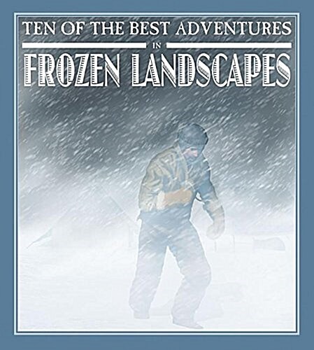 Ten of the Best Adventures in Frozen Landscapes (Hardcover)