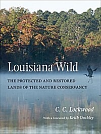 Louisiana Wild: The Protected and Restored Lands of the Nature Conservancy (Hardcover)