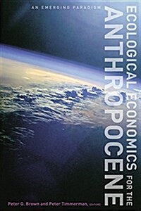Ecological Economics for the Anthropocene: An Emerging Paradigm (Paperback)