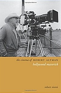 The Cinema of Robert Altman: Hollywood Maverick (Paperback)