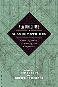 New Directions in Slavery Studies: Commodification, Community, and Comparison (Hardcover)