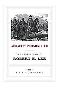 Audacity Personified: The Generalship of Robert E. Lee (Paperback)