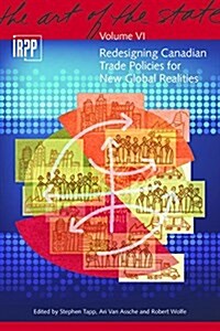 Redesigning Canadian Trade Policies for New Global Realities: Volume 6 (Paperback)