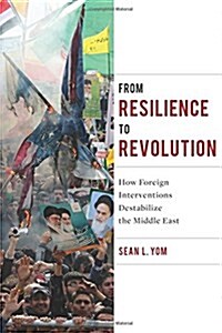 From Resilience to Revolution: How Foreign Interventions Destabilize the Middle East (Hardcover)