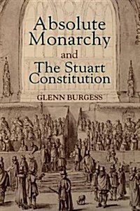 Absolute Monarchy and the Stuart Constitution (Paperback)