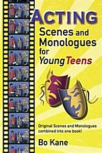 Acting Scenes and Monologues for Young Teens: Original Scenes and Monologues Combined Into One Book (Paperback)