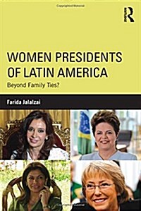 Women Presidents of Latin America : Beyond Family Ties? (Hardcover)