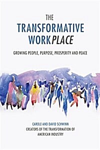 The Transformative Workplace: Growing People, Purpose, Prosperity and Peace (Paperback)