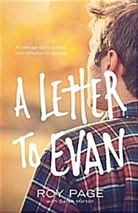 A Letter to Evan: An Average Dads Journey from Reflection to Renewal (Paperback, 2)
