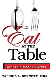 Eat at the Table: Your Life Made to Order (Paperback)