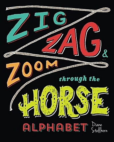 Zig, Zag, and Zoom Through the Horse Alphabet: Horse Lovers Learn Horsemanship (Paperback)