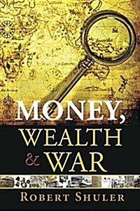 Money, Wealth & War (Paperback)