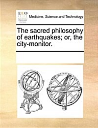 The Sacred Philosophy of Earthquakes; Or, the City-Monitor. (Paperback)