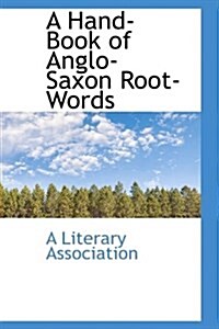 A Hand-Book of Anglo-Saxon Root-Words (Paperback)