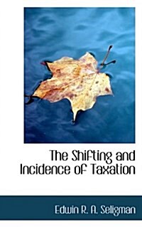 The Shifting and Incidence of Taxation (Paperback)