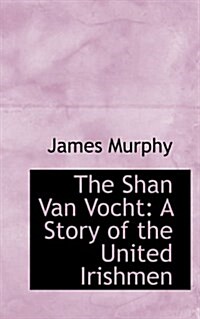 The Shan Van Vocht: A Story of the United Irishmen (Paperback)