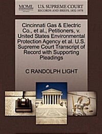 Cincinnati Gas & Electric Co., et al., Petitioners, V. United States Environmental Protection Agency et al. U.S. Supreme Court Transcript of Record wi (Paperback)