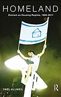 Homeland : Zionism as Housing Regime, 1860–2011 (Hardcover)
