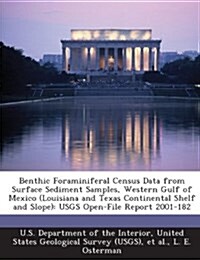 Benthic Foraminiferal Census Data from Surface Sediment Samples, Western Gulf of Mexico (Louisiana and Texas Continental Shelf and Slope): Usgs Open-F (Paperback)