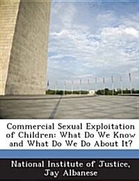 Commercial Sexual Exploitation of Children: What Do We Know and What Do We Do about It? (Paperback)