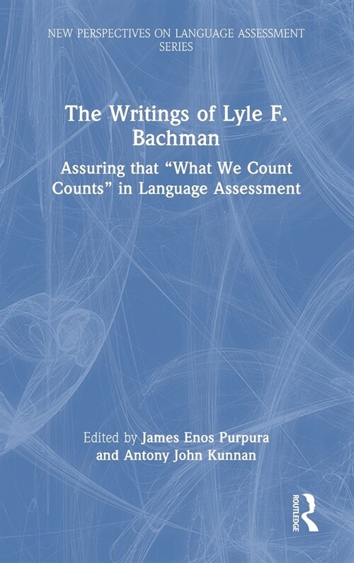 The Writings of Lyle F. Bachman : Assuring that “What We Count Counts” in Language Assessment (Hardcover)