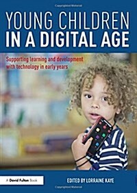 Young Children in a Digital Age : Supporting Learning and Development with Technology in Early Years (Hardcover)