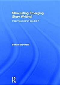 Stimulating Emerging Story Writing! : Inspiring children aged 3–7 (Hardcover)