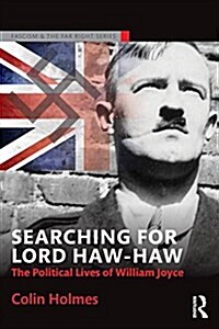 Searching for Lord Haw-Haw : The Political Lives of William Joyce (Paperback)