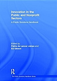 Innovation in the Public and Nonprofit Sectors : A Public Solutions Handbook (Hardcover)